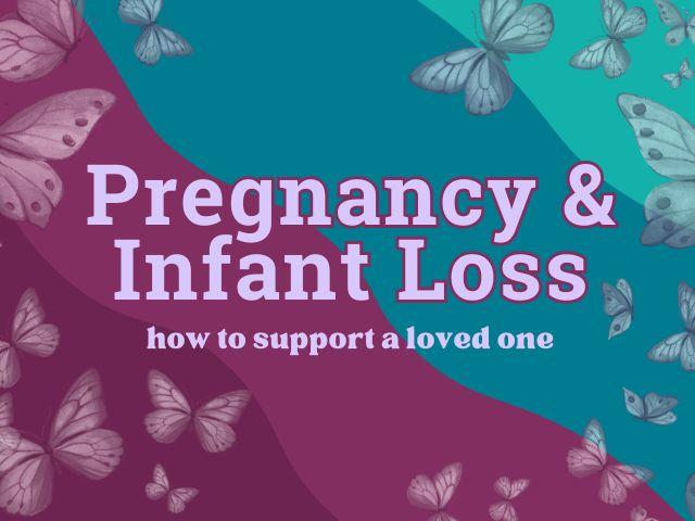 Pregnancy & Infant Loss: How to Support a Loved One