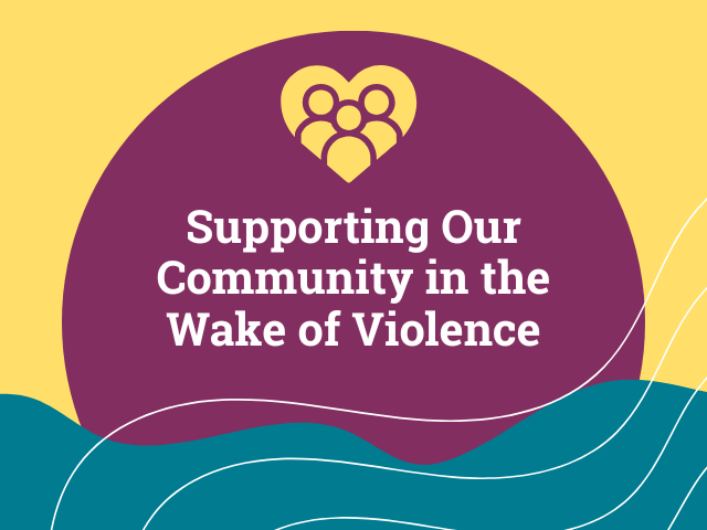 Supporting Our Community in the Wake of Violence Thumbnail