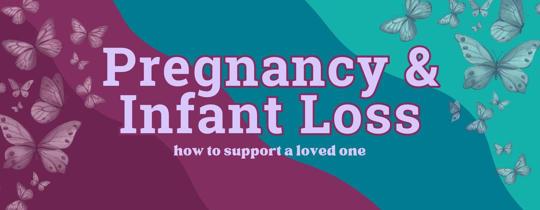Pregnancy & Infant Loss: How to Support a Loved One